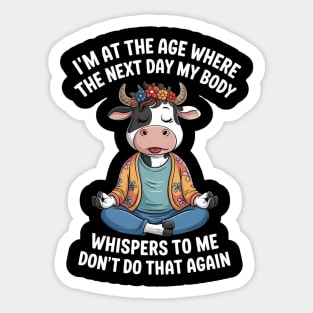 Cow I'm At That Age That Next Day My Body Whisper To Me Sticker
